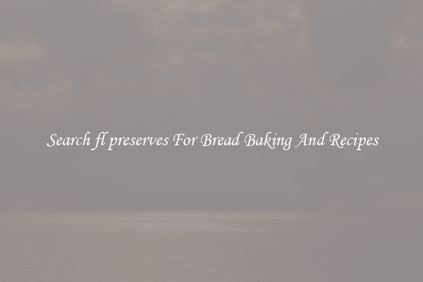 Search fl preserves For Bread Baking And Recipes