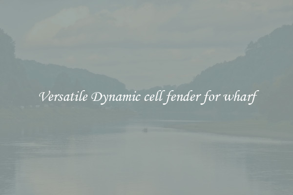 Versatile Dynamic cell fender for wharf