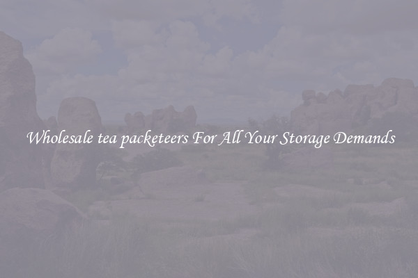 Wholesale tea packeteers For All Your Storage Demands