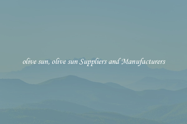 olive sun, olive sun Suppliers and Manufacturers