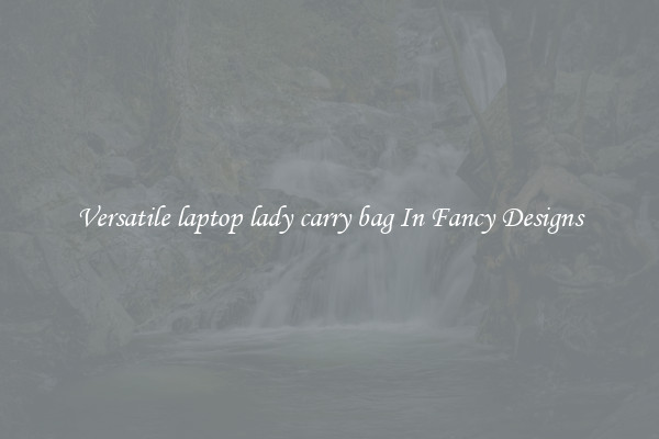 Versatile laptop lady carry bag In Fancy Designs