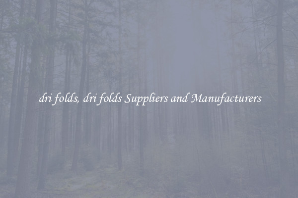 dri folds, dri folds Suppliers and Manufacturers