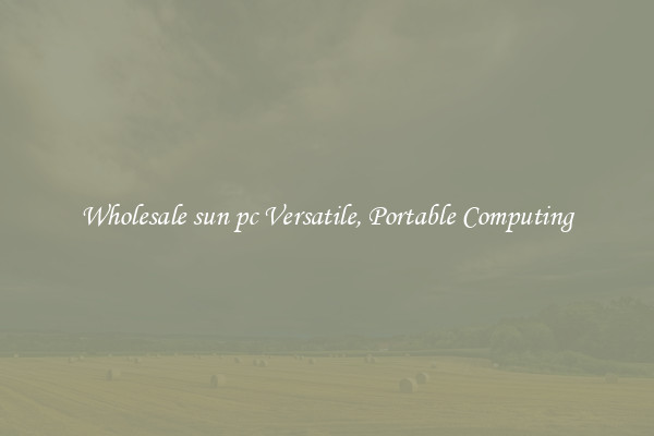Wholesale sun pc Versatile, Portable Computing