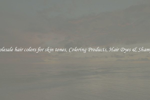 Wholesale hair colors for skin tones, Coloring Products, Hair Dyes & Shampoos