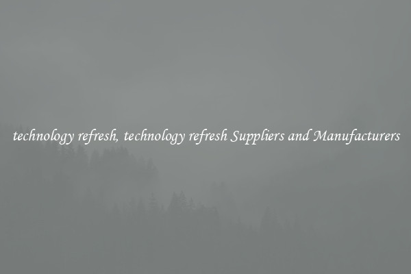 technology refresh, technology refresh Suppliers and Manufacturers
