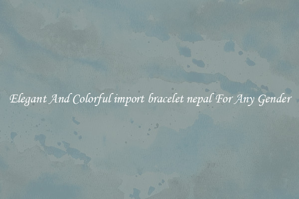 Elegant And Colorful import bracelet nepal For Any Gender