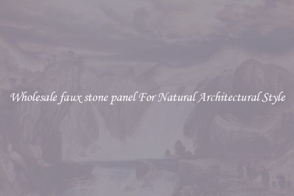 Wholesale faux stone panel For Natural Architectural Style