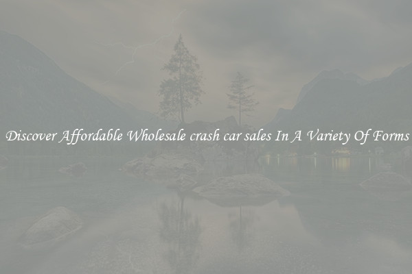 Discover Affordable Wholesale crash car sales In A Variety Of Forms