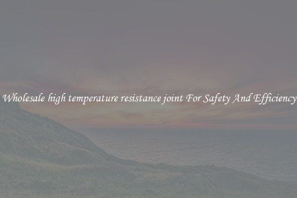Wholesale high temperature resistance joint For Safety And Efficiency