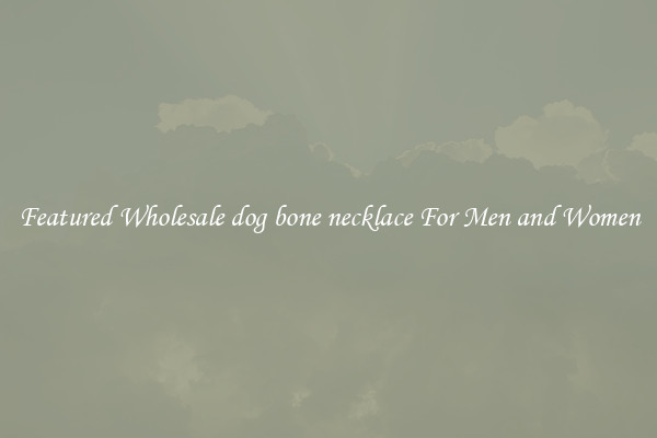 Featured Wholesale dog bone necklace For Men and Women
