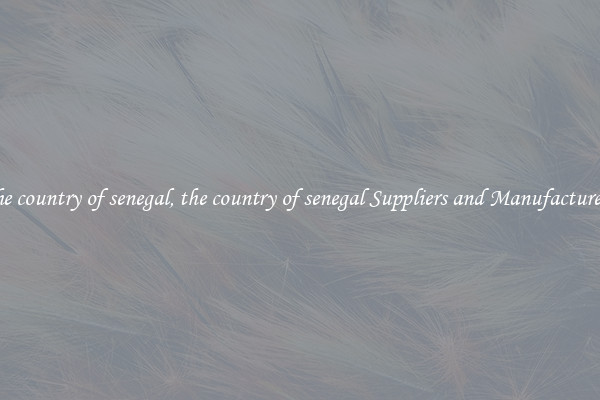the country of senegal, the country of senegal Suppliers and Manufacturers