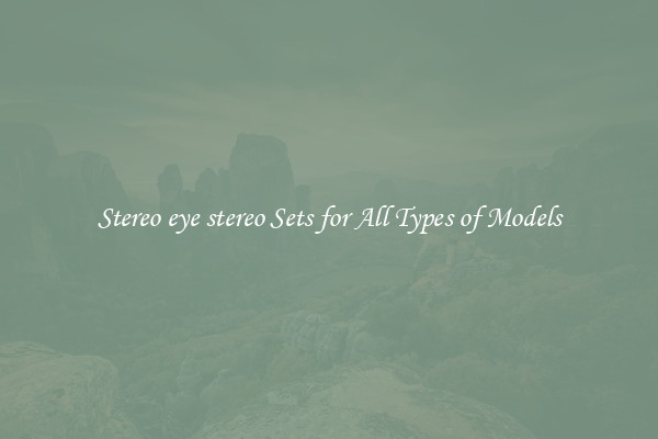 Stereo eye stereo Sets for All Types of Models