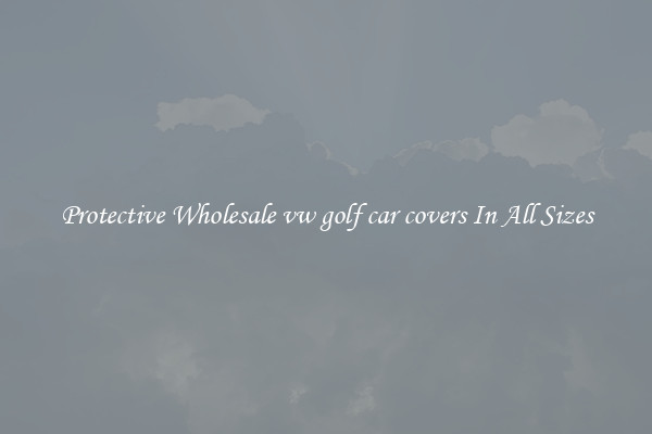 Protective Wholesale vw golf car covers In All Sizes