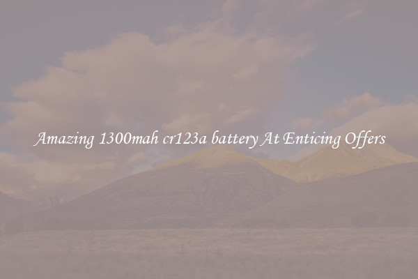 Amazing 1300mah cr123a battery At Enticing Offers