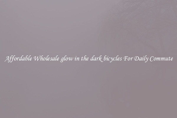 Affordable Wholesale glow in the dark bicycles For Daily Commute