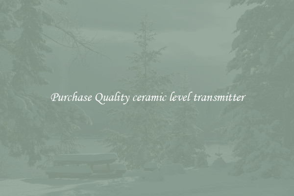 Purchase Quality ceramic level transmitter