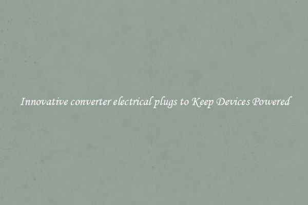 Innovative converter electrical plugs to Keep Devices Powered