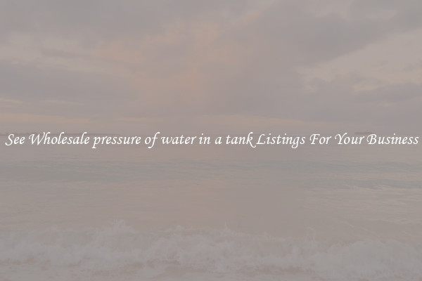 See Wholesale pressure of water in a tank Listings For Your Business