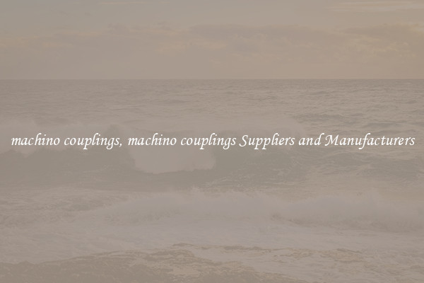 machino couplings, machino couplings Suppliers and Manufacturers