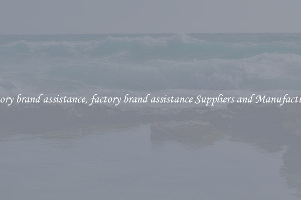 factory brand assistance, factory brand assistance Suppliers and Manufacturers