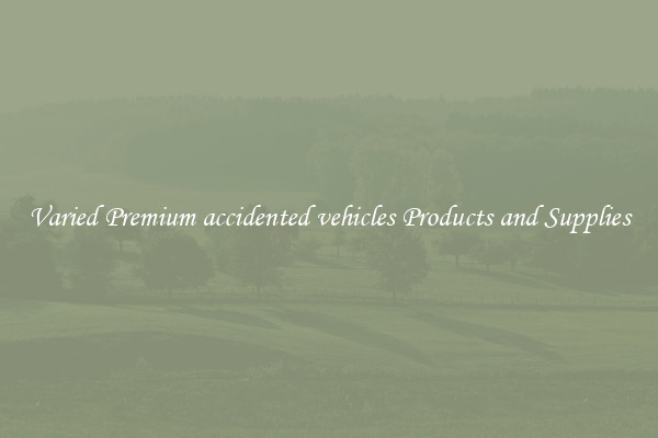Varied Premium accidented vehicles Products and Supplies