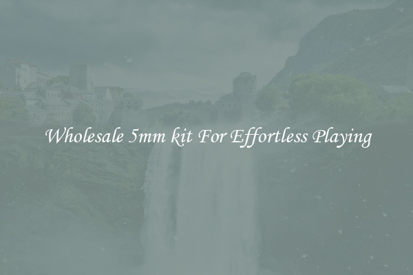 Wholesale 5mm kit For Effortless Playing