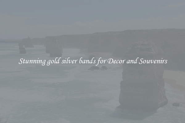 Stunning gold silver bands for Decor and Souvenirs