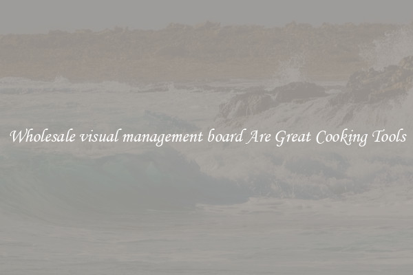 Wholesale visual management board Are Great Cooking Tools