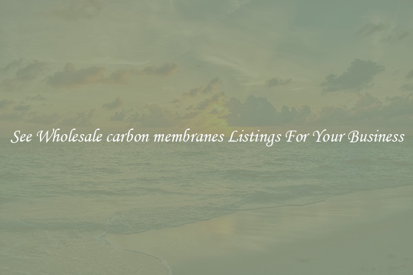 See Wholesale carbon membranes Listings For Your Business