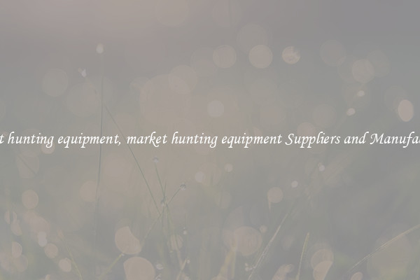 market hunting equipment, market hunting equipment Suppliers and Manufacturers