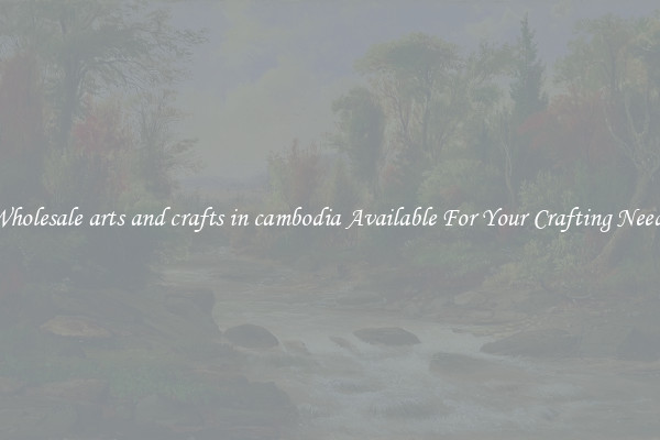 Wholesale arts and crafts in cambodia Available For Your Crafting Needs