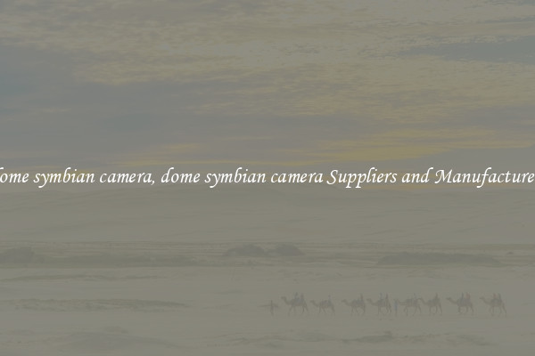 dome symbian camera, dome symbian camera Suppliers and Manufacturers