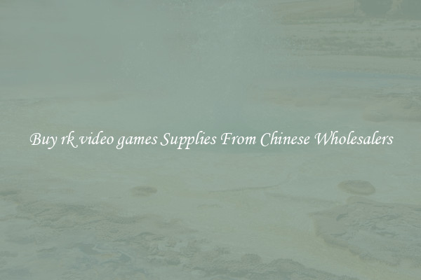 Buy rk video games Supplies From Chinese Wholesalers