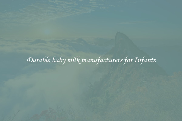 Durable baby milk manufacturers for Infants