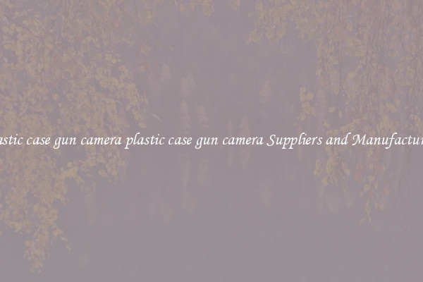 plastic case gun camera plastic case gun camera Suppliers and Manufacturers