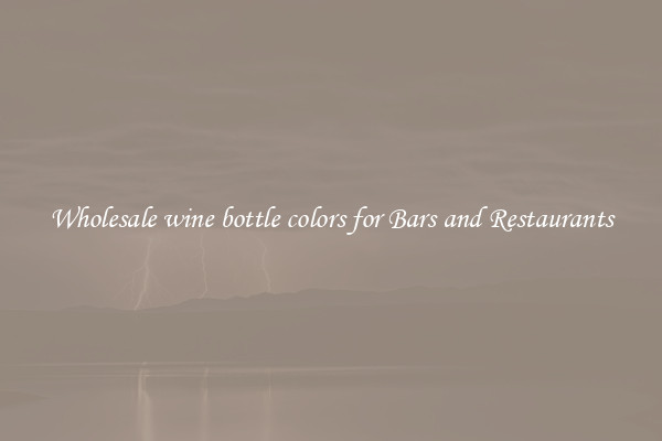 Wholesale wine bottle colors for Bars and Restaurants