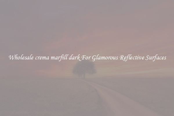 Wholesale crema marfill dark For Glamorous Reflective Surfaces
