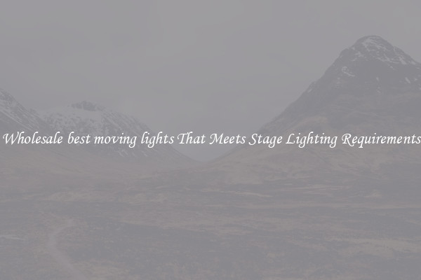 Wholesale best moving lights That Meets Stage Lighting Requirements