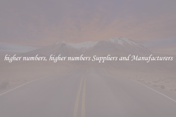 higher numbers, higher numbers Suppliers and Manufacturers