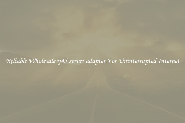 Reliable Wholesale rj45 server adapter For Uninterrupted Internet
