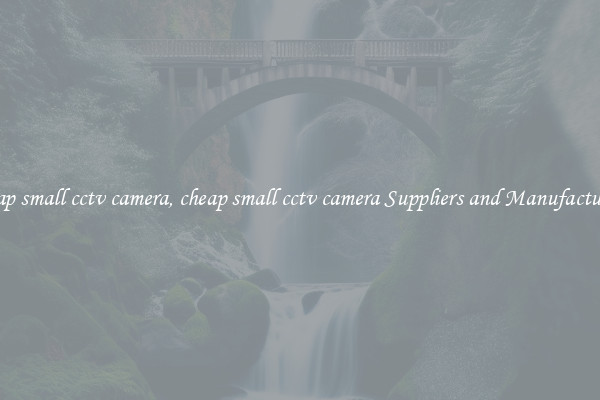 cheap small cctv camera, cheap small cctv camera Suppliers and Manufacturers