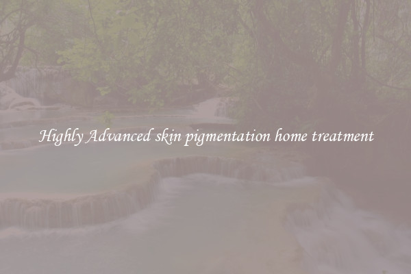 Highly Advanced skin pigmentation home treatment