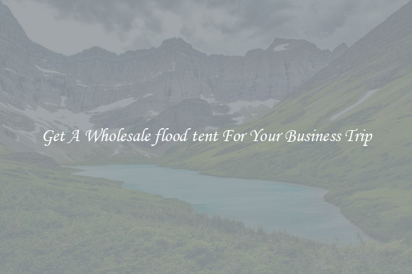 Get A Wholesale flood tent For Your Business Trip