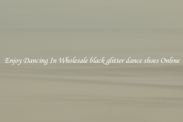 Enjoy Dancing In Wholesale black glitter dance shoes Online