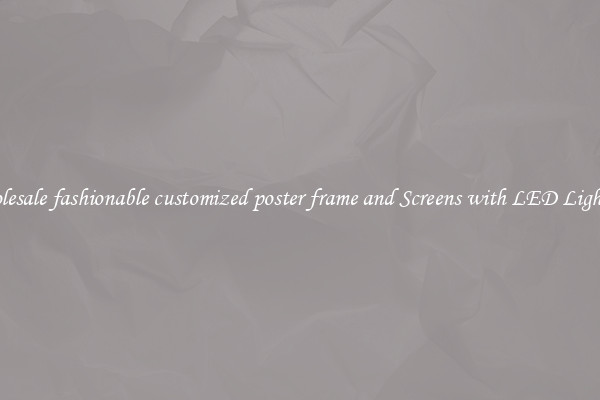 Wholesale fashionable customized poster frame and Screens with LED Lighting 
