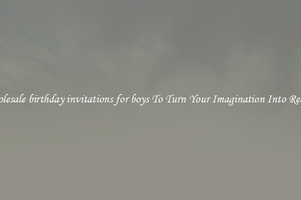 Wholesale birthday invitations for boys To Turn Your Imagination Into Reality