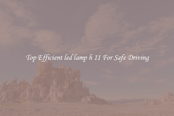 Top Efficient led lamp h 11 For Safe Driving