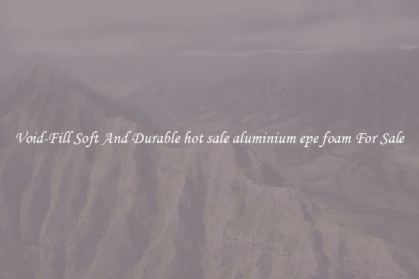 Void-Fill Soft And Durable hot sale aluminium epe foam For Sale